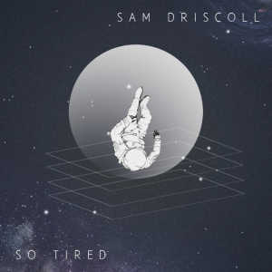 The cover of Sam Driscoll’s debut single, So Tired. Photo from Spotify.